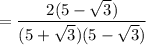 = \dfrac{2(5 - \sqrt{3})}{(5 + \sqrt{3})(5 - \sqrt{3})}