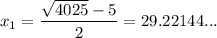 x_1=\dfrac{\sqrt{4025}-5}{2}=29.22144...