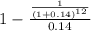 1-\frac{\frac{1}{(1+0.14)^{12} } }{0.14}