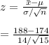 z = \frac{\bar x  - \mu }{\sigma /  \sqrt{n} } \\\\ =  \frac{188  - 174}{\ 14 / \sqrt{15} }