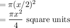 =\pi (x/2)^2\\=\dfrac{ \pi x^2}{4} $ square units