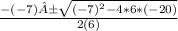 \frac{-(-7)±\sqrt{(-7)^2 - 4 * 6 * (-20)}  }{2(6)}