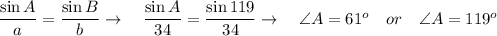 \dfrac{\sin A}{a}=\dfrac{\sin B}{b} \rightarrow\quad \dfrac{\sin A}{34}=\dfrac{\sin 119}{34}\rightarrow \quad \angle A=61^o\quad or \quad \angle A=119^o