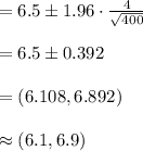 =6.5\pm 1.96\cdot \frac{4}{\sqrt{400}}\\\\=6.5\pm 0.392\\\\=(6.108, 6.892)\\\\\approx (6.1, 6.9)
