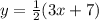 y = \frac{1}{2} (3x+7)