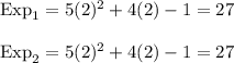\text{Exp}_{1}=5(2)^{2}+4(2)-1=27\\\\\text{Exp}_{2}=5(2)^{2}+4(2)-1=27