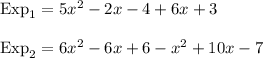 \text{Exp}_{1}=5x^{2}-2x-4+6x+3\\\\\text{Exp}_{2}=6x^{2}-6x+6-x^{2}+10x-7