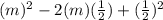 (m)^2 - 2(m)(\frac{1}{2} ) + (\frac{1}{2} )^2