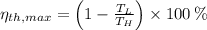 \eta_{th, max} = \left(1-\frac{T_{L}}{T_{H}} \right)\times 100\,\%