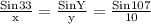 \frac{\text{Sin33}}{\text{x}}=\frac{\text{SinY}}{\text{y}}=\frac{\text{Sin107}}{\text{10}}