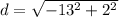 d =\sqrt{- 13^2 + 2^2}