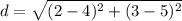 d =\sqrt{(2 - 4)^2 + (3 - 5)^2}