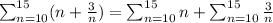 \sum_{n=10}^{15}(n+\frac{3}{n})=\sum_{n=10}^{15} n + \sum_{n=10}^{15} \frac{3}{n}