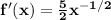 \mathbf{f'(x) = \frac 52x^{-1/2}}