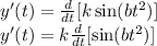 y'(t)=\frac{d}{dt}[k \sin (bt^2)]\\ y'(t)=k\frac{d}{dt}[\sin (bt^2)]