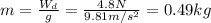 m = \frac{W_{d}}{g} = \frac{4.8 N}{9.81 m/s^{2}} = 0.49 kg