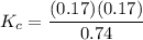 K_c=  \dfrac{(0.17 )(0.17)}{0.74}