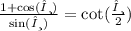 \frac{1 +  \cos(θ) }{ \sin(θ) }  =  \cot( \frac{θ}{2} )