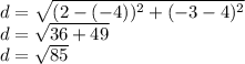 d = \sqrt{(2 - (-4))^2 + (-3- 4)^2} \\d = \sqrt{36+ 49}\\d = \sqrt{85} \\