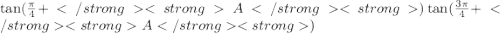 \tan( \frac{\pi}{4} + A)  \tan( \frac{3\pi}{4} + A )