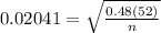0.02041 = \sqrt{ \frac{0.48(52 )}{n} }