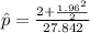 \hat p = \frac{2+\frac{1.96^{2}   }{2} }{27.842}