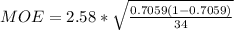 MOE  = 2.58 *  \sqrt{\frac{ 0.7059 ( 1 - 0.7059)}{34} }