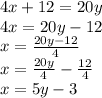 4x+12=20y\\4x=20y-12\\x=\frac{20y-12}{4} \\x=\frac{20y}{4}- \frac{12}{4} \\x=5y-3