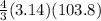 \frac{4}{3} (3.14)(103.8)