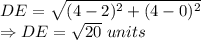 DE = \sqrt{(4-2)^2+(4-0)^2}\\\Rightarrow DE = \sqrt{20}\ units