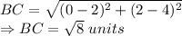 BC = \sqrt{(0-2)^2+(2-4)^2}\\\Rightarrow BC = \sqrt{8}\ units