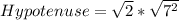 Hypotenuse = \sqrt{2} * \sqrt{7^2}