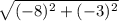 \sqrt{(-8)^2+(-3)^2}