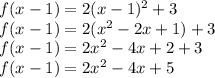 f(x-1) = 2(x-1)^2+3\\f(x-1) = 2(x^2-2x+1)+3\\f(x-1) = 2x^2-4x+2+3\\f(x-1) = 2x^2-4x+5