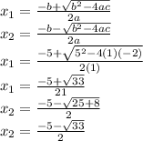 x_1=\frac{-b+\sqrt{b^{2}-4ac } }{2a} \\x_2=\frac{-b-\sqrt{b^{2}-4ac } }{2a}\\x_1=\frac{-5+\sqrt{5^{2}-4(1)(-2) } }{2(1)}\\x_1=\frac{-5+\sqrt{33} }{21}\\x_2=\frac{-5-\sqrt{25+8 } }{2}\\x_2=\frac{-5-\sqrt{33} }{2}