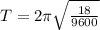 T=2\pi\sqrt{\frac{18}{9600} }