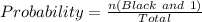 Probability = \frac{n(Black\ and\ 1)}{Total}