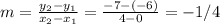 m=\frac{y_2-y_1}{x_2-x_1}=\frac{-7-(-6)}{4-0}= -1/4