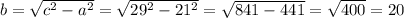 b = \sqrt{c^2-a^2} = \sqrt{29^2-21^2} = \sqrt{841-441}  = \sqrt{400} = 20