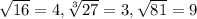 \sqrt{16} = 4, \sqrt[3]{27} = 3 , \sqrt{81} = 9