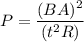 P=\dfrac{(BA)^2}{(t^2R)}