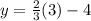 y = \frac{2}{3}(3) - 4