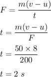 F=\dfrac{m(v-u)}{t}\\\\t=\dfrac{m(v-u)}{F}\\\\t=\dfrac{50\times 8}{200}\\\\t=2\ s