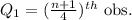 Q_1=(\frac{n+1}{4} )^{th} \text{ obs.}