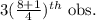 3(\frac{8+1}{4} )^{th} \text{ obs.}
