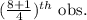 (\frac{8+1}{4} )^{th} \text{ obs.}