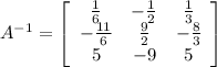 A^{-1}=\left[\begin{array}{ccc}\frac{1}{6}&-\frac{1}{2}&\frac{1}{3}\\-\frac{11}{6}&\frac{9}{2}&-\frac{8}{3}\\5&-9&5\end{array}\right]