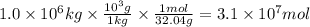 1.0 \times 10^{6} kg \times \frac{10^{3}g }{1kg} \times \frac{1mol}{32.04g} = 3.1 \times 10^{7} mol