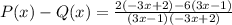 P(x) - Q(x) =  \frac{2(-3x + 2) - 6(3x - 1)}{(3x - 1)(-3x + 2)}