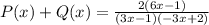 P(x) + Q(x) =  \frac{2(6x -1)}{(3x - 1)(-3x + 2)}
